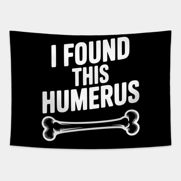 I Found This Humerus Tapestry by Frank Ring