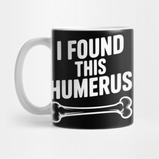 I Found This Humerus Mug