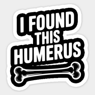 I Found This Humerus Magnet
