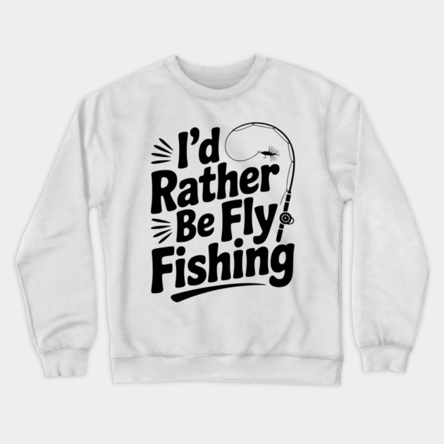 I’d Rather be Fly Fishing Crewneck Sweatshirt by Frank Ring