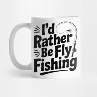 I’d Rather be Fly Fishing Mug