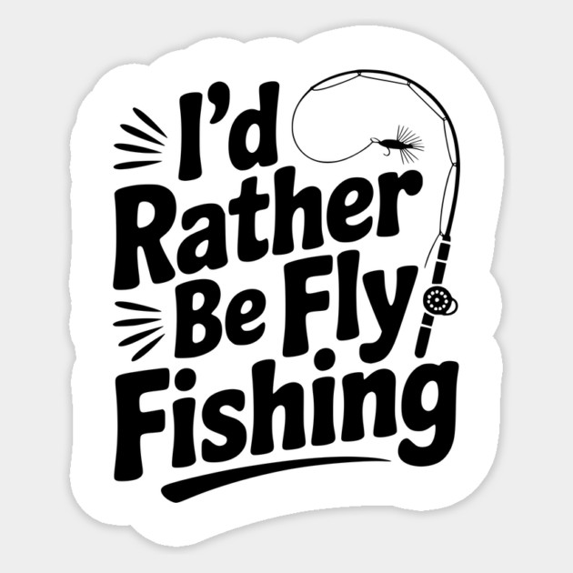 I’d Rather be Fly Fishing Sticker by Frank Ring