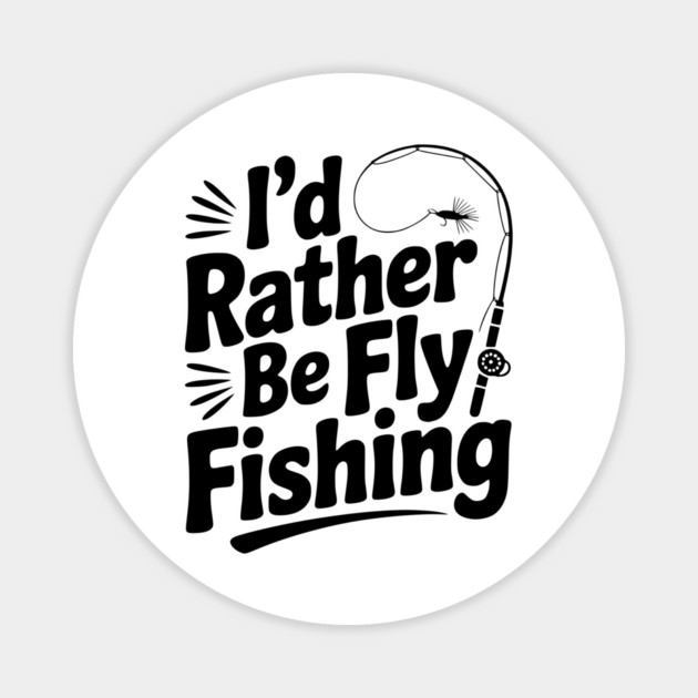 I’d Rather be Fly Fishing Magnet by Frank Ring