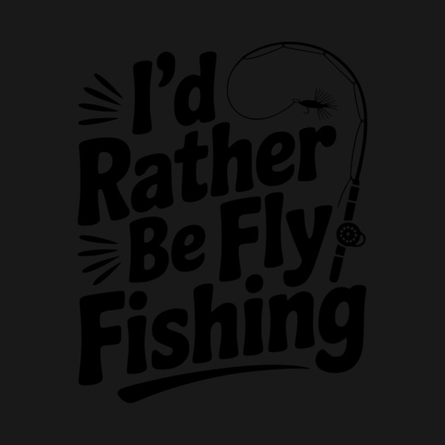 I’d Rather be Fly Fishing by Frank Ring