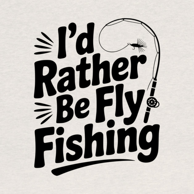 I’d Rather be Fly Fishing by Frank Ring