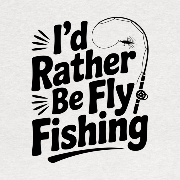 I’d Rather be Fly Fishing by Frank Ring