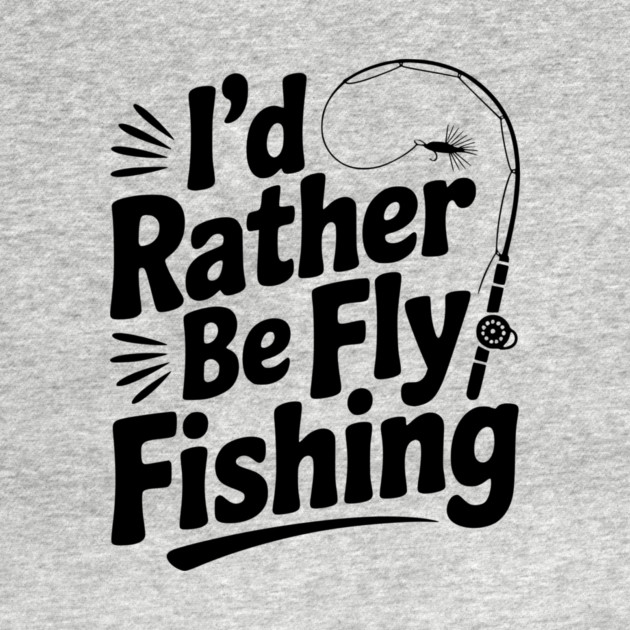 I’d Rather be Fly Fishing by Frank Ring