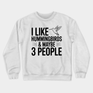 I Like Hummingbirds and Maybe 3 People Crewneck Sweatshirt