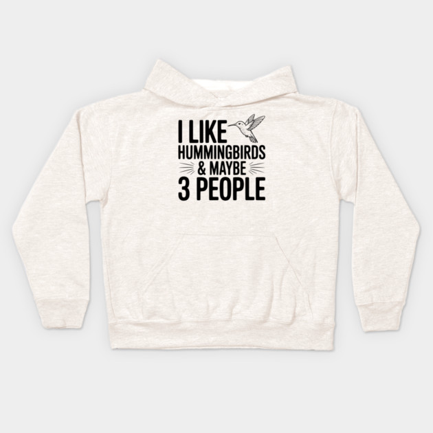 I Like Hummingbirds and Maybe 3 People Kids Hoodie by Frank Ring