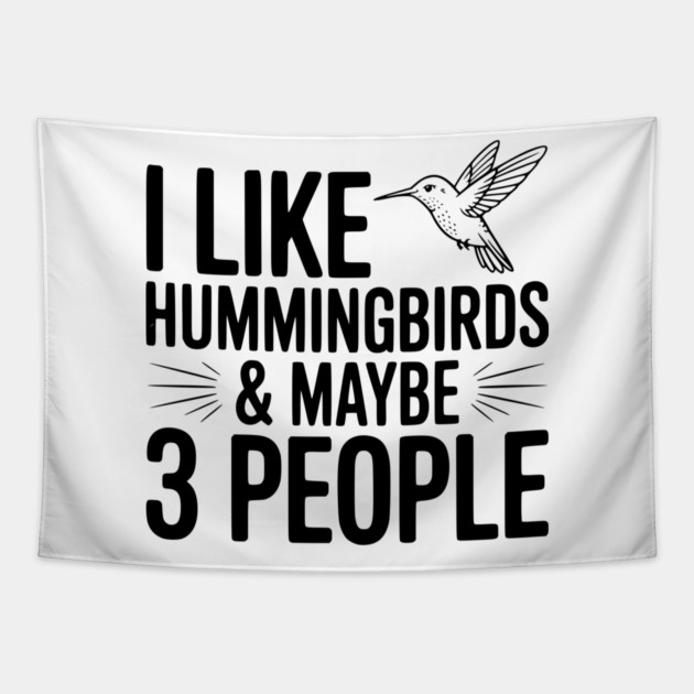 I Like Hummingbirds and Maybe 3 People Tapestry by Frank Ring