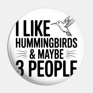 I Like Hummingbirds and Maybe 3 People Pin