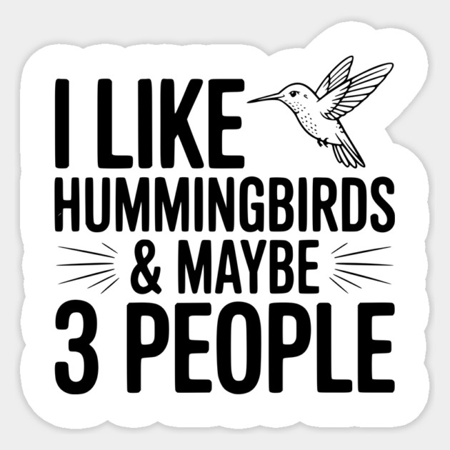 I Like Hummingbirds and Maybe 3 People Sticker by Frank Ring