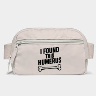 I Found This Humerus Bag