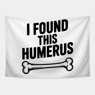 I Found This Humerus Tapestry