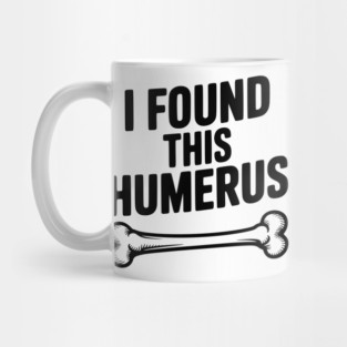 I Found This Humerus Mug