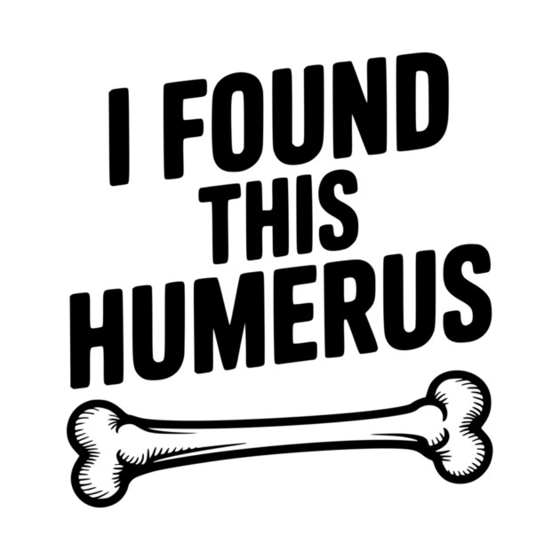I Found This Humerus by Frank Ring