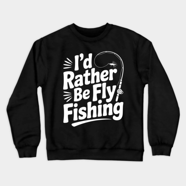I’d Rather be Fly Fishing Crewneck Sweatshirt by Frank Ring