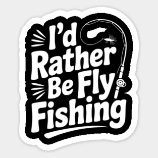 I’d Rather be Fly Fishing Sticker
