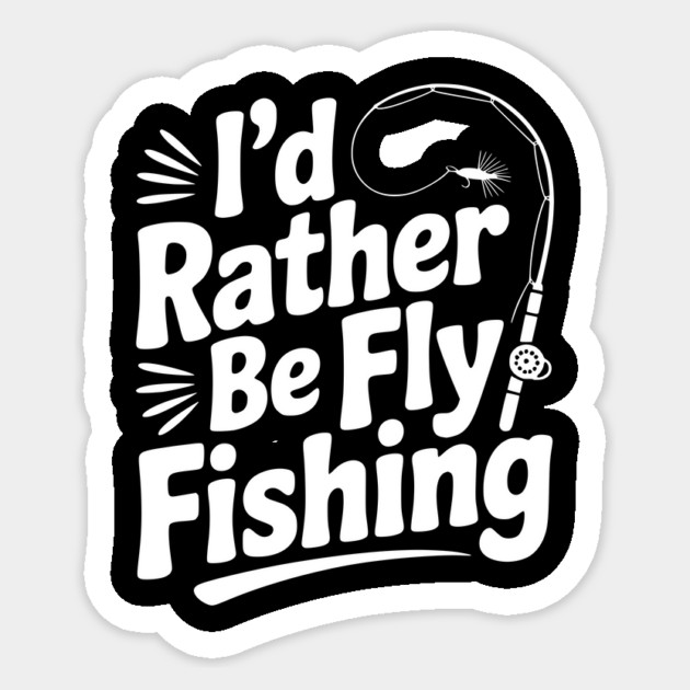 I’d Rather be Fly Fishing Sticker by Frank Ring