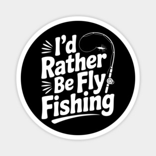I’d Rather be Fly Fishing Magnet