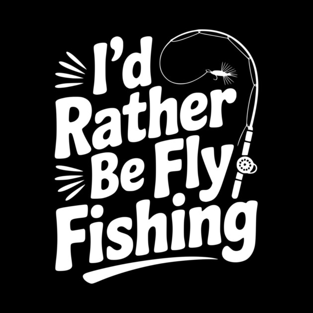 I’d Rather be Fly Fishing by Frank Ring
