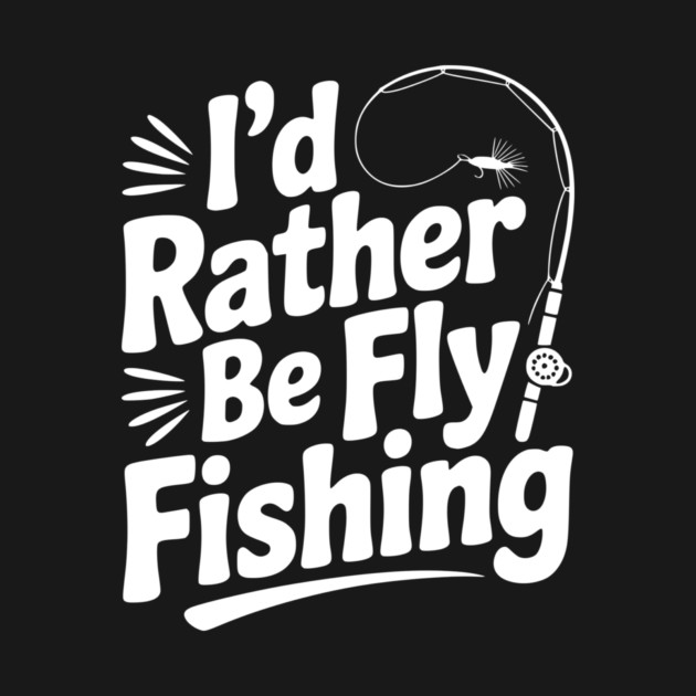 I’d Rather be Fly Fishing by Frank Ring