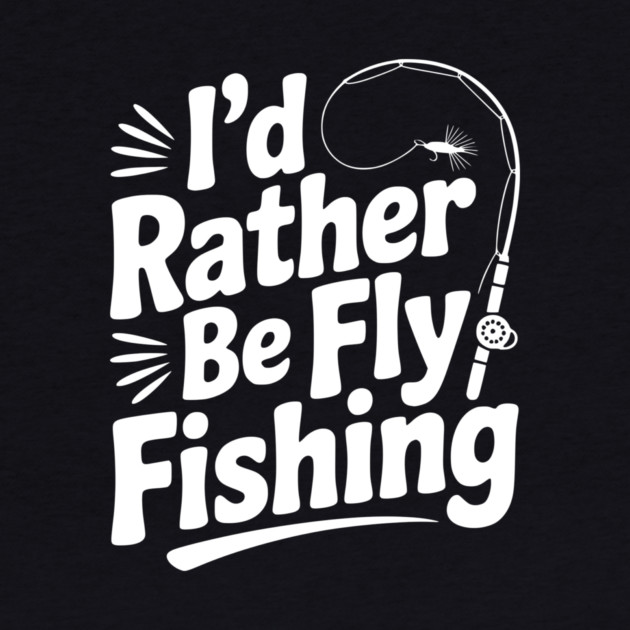 I’d Rather be Fly Fishing by Frank Ring