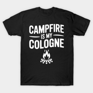 Campfire is my Cologne T-Shirt
