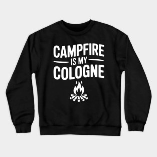 Campfire is my Cologne Crewneck Sweatshirt