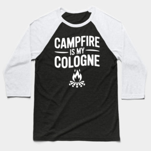 Campfire is my Cologne Baseball T-Shirt