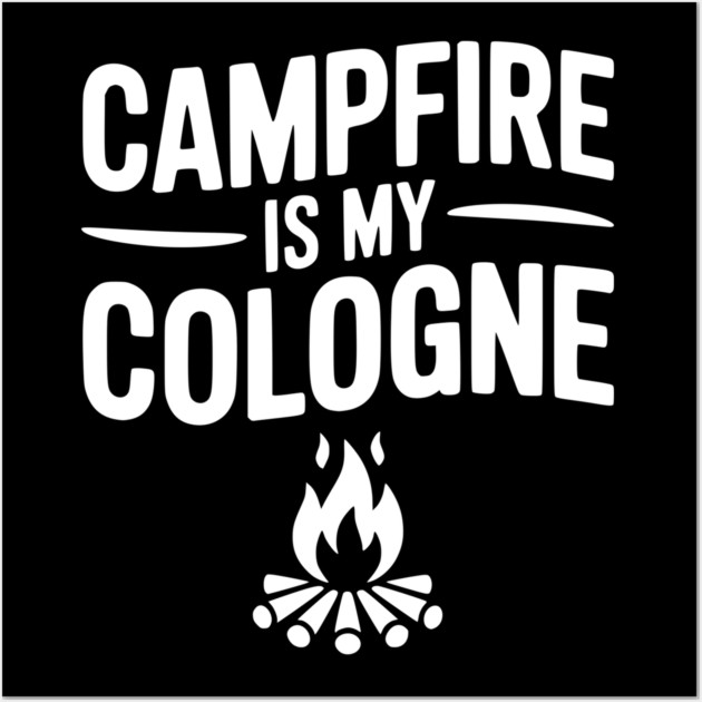 Campfire is my Cologne Wall Art by Frank Ring