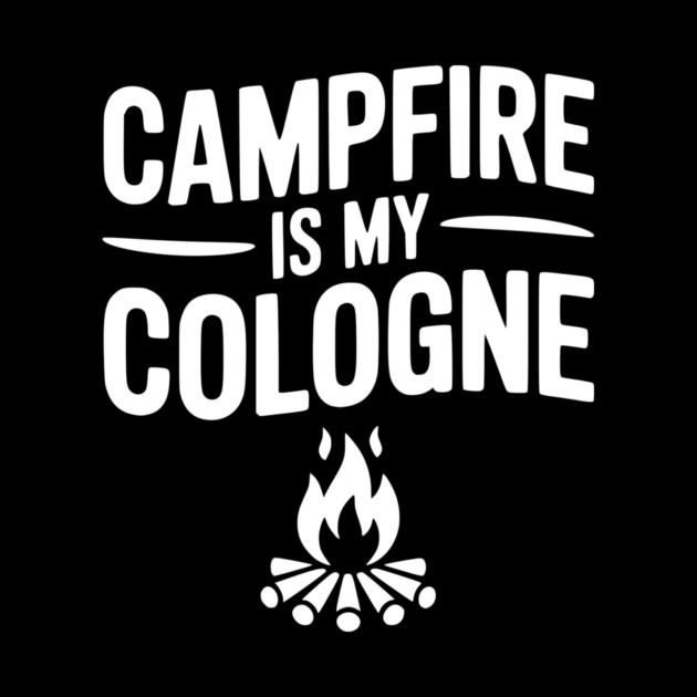 Campfire is my Cologne by Frank Ring