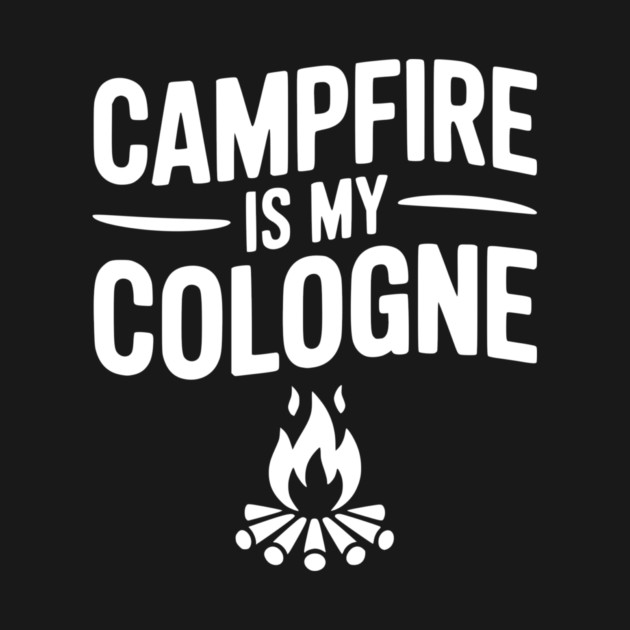 Campfire is my Cologne by Frank Ring