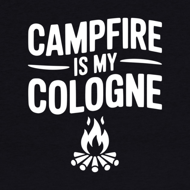 Campfire is my Cologne by Frank Ring