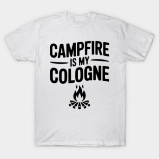Campfire is my Cologne T-Shirt