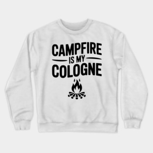 Campfire is my Cologne Crewneck Sweatshirt
