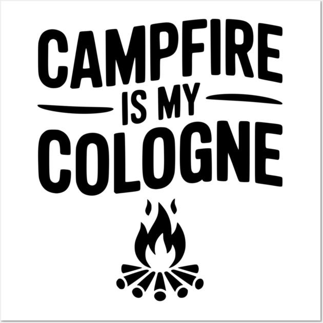 Campfire is my Cologne Wall Art by Frank Ring