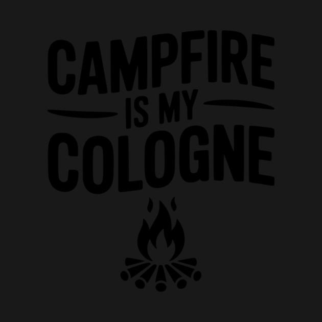Campfire is my Cologne by Frank Ring