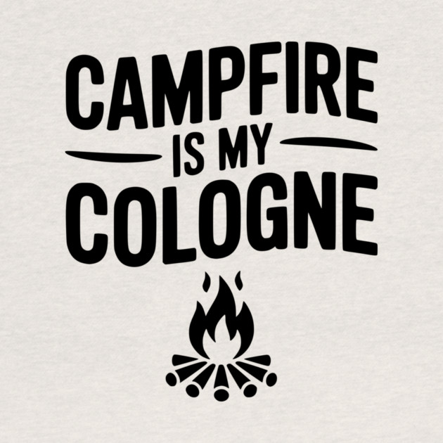 Campfire is my Cologne by Frank Ring
