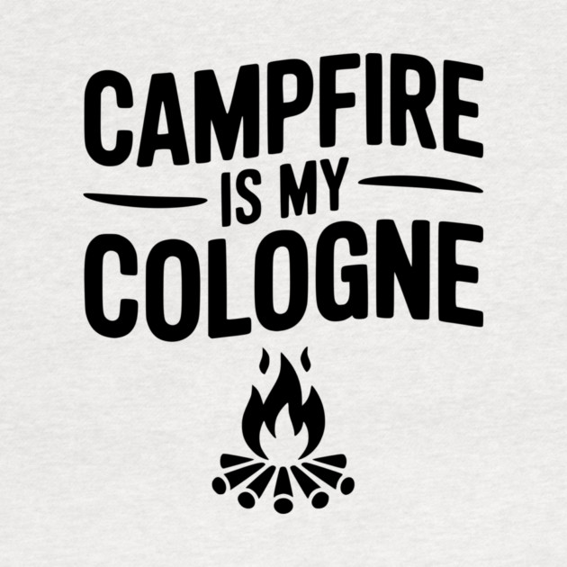 Campfire is my Cologne by Frank Ring