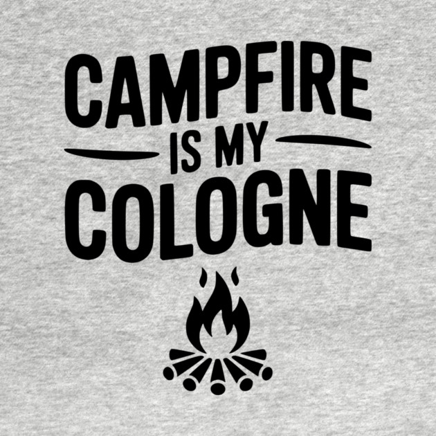 Campfire is my Cologne by Frank Ring