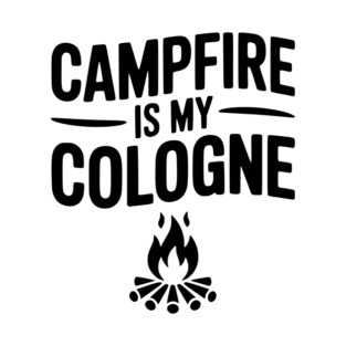 Campfire is my Cologne T-Shirt