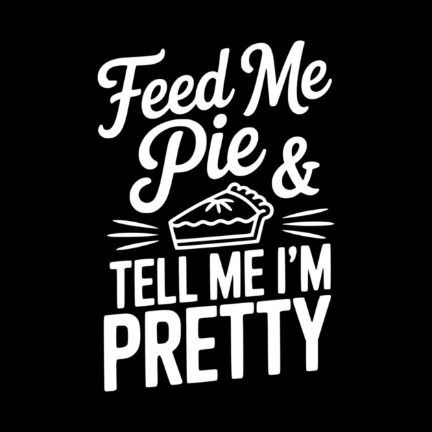 Feed Me Pie and Tell Me I’m Pretty by Frank Ring
