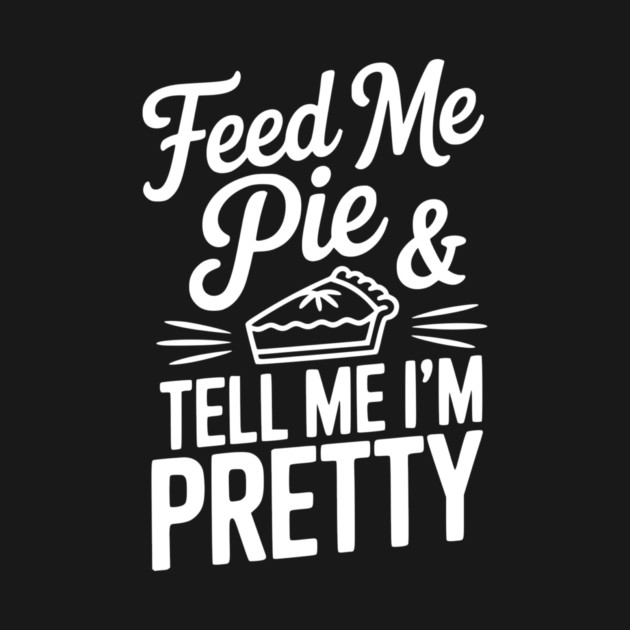 Feed Me Pie and Tell Me I’m Pretty by Frank Ring