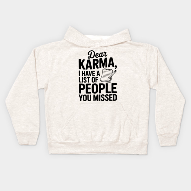 Dear Karma I Have a List of People You Missed Kids Hoodie by Frank Ring