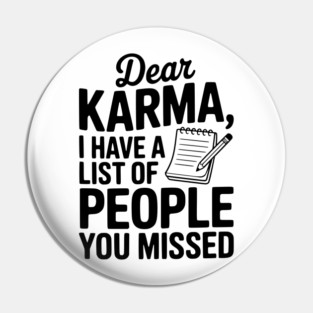 Dear Karma I Have a List of People You Missed Pin