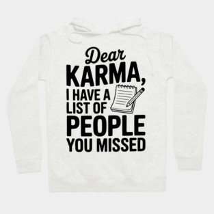 Dear Karma I Have a List of People You Missed Hoodie