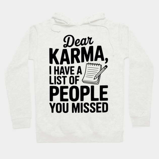 Dear Karma I Have a List of People You Missed Hoodie by Frank Ring