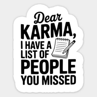 Dear Karma I Have a List of People You Missed Sticker