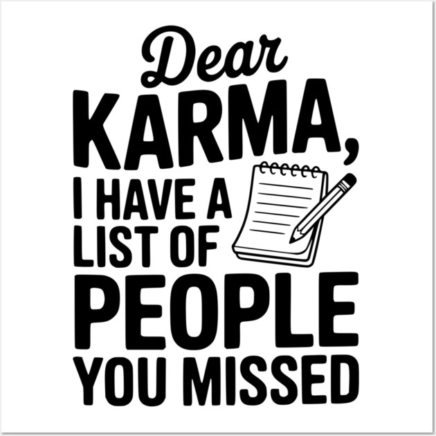Dear Karma I Have a List of People You Missed Wall Art by Frank Ring